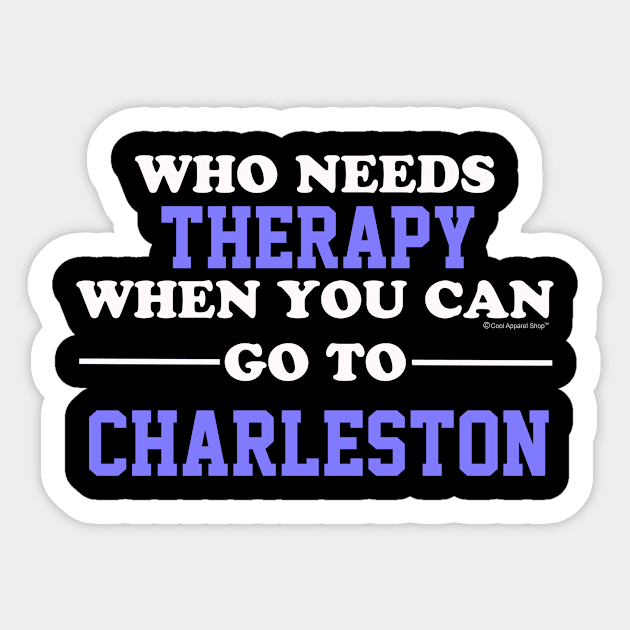 Who Needs Therapy When You Can Go To Charleston Sticker by CoolApparelShop